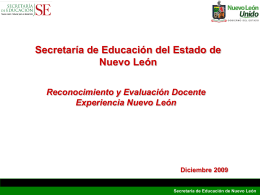 Secretaría de Educación del Estado de Nuevo León Reconocimiento y Evaluación Docente Experiencia Nuevo León  Diciembre 2009 Secretaría de Educación de Nuevo León.