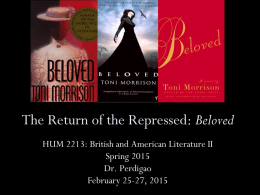 The Return of the Repressed: Beloved HUM 2213: British and American Literature II Spring 2015 Dr.