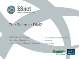 The Science DMZ Eli Dart, Network Engineer  CDC OID/ITSO Science DMZ Workshop  ESnet Science Engagement  Atlanta, GA  Lawrence Berkeley National Laboratory  April 15, 2015
