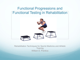 Functional Progressions and Functional Testing in Rehabilitation  Rehabilitation Techniques for Sports Medicine and Athletic Training William E.