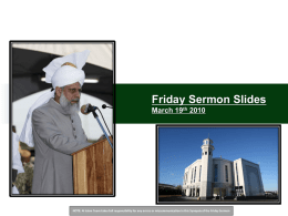 Friday Sermon Slides March 19th 2010  NOTE: Al Islam Team takes full responsibility for any errors or miscommunication in this Synopsis of.