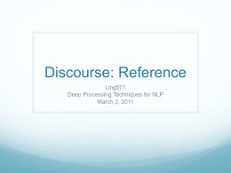 Discourse: Reference Ling571 Deep Processing Techniques for NLP March 2, 2011 What is a Discourse?  Discourse is:  Extended span of text  Spoken or.