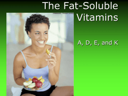 The Fat-Soluble Vitamins A, D, E, and K The Fat-Soluble Vitamins Vitamin A And Beta-Carotene • Retinoids and carotenoids –Vitamin A activity.