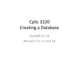 CpSc 3220 Creating a Database Rockoff Ch 18 Murach Chs 17 and 18