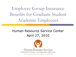Employee Group Insurance Benefits for Graduate Student Academic Employees Human Resource Service Center April 27, 2010