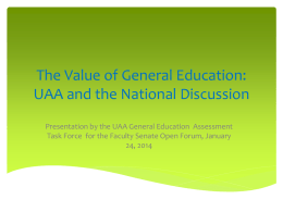 The Value of General Education: UAA and the National Discussion Presentation by the UAA General Education Assessment Task Force for the Faculty Senate.