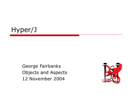 Hyper/J  George Fairbanks Objects and Aspects 12 November 2004 Harumph!  Too cold!  Too hot!  6 November 2015  Everything stinks!