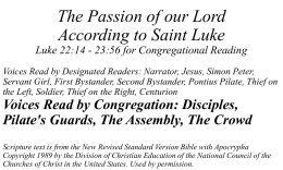 The Passion of our Lord According to Saint Luke Luke 22:14 - 23:56 for Congregational Reading Voices Read by Designated Readers: Narrator, Jesus,