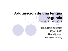 Adquisición de una lengua segunda Día 35, 17 abr 2013 Bilingüismo hispánico SPAN 6060 Harry Howard Tulane University.