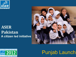 ASER Pakistan A citizen led initiative  Punjab Launch ASER 2012 Supporters & Partners.