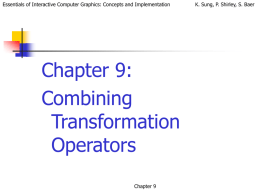 Essentials of Interactive Computer Graphics: Concepts and Implementation  Chapter 9: Combining Transformation Operators Chapter 9  K.
