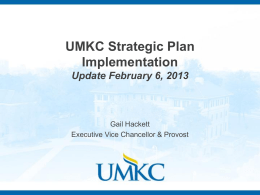 UMKC Strategic Plan Implementation Update February 6, 2013  Gail Hackett Executive Vice Chancellor & Provost.