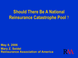 Should There Be A National Reinsurance Catastrophe Pool ?  May 8, 2006 Mary Z.