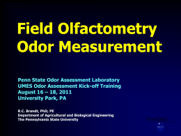 Field Olfactometry Odor Measurement Penn State Odor Assessment Laboratory UMES Odor Assessment Kick-off Training August 16 – 18, 2011 University Park, PA R.C.