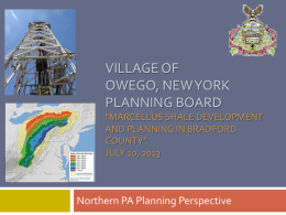 VILLAGE OF OWEGO, NEW YORK PLANNING BOARD “MARCELLUS SHALE DEVELOPMENT AND PLANNING IN BRADFORD COUNTY” JULY 10, 2013  Northern PA Planning Perspective.