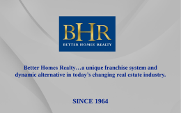 Better Homes Realty…a unique franchise system and dynamic alternative in today’s changing real estate industry.  SINCE 1964