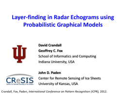 Layer-finding in Radar Echograms using Probabilistic Graphical Models David Crandall Geoffrey C. Fox School of Informatics and Computing Indiana University, USA John D.