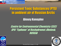 Persistent Toxic Substances (PTS) in ambient air of Russian Arctic Alexey Konoplev Centre for Environmental Chemistry (CEC) SPA “Typhoon” of Roshydromet, Obninsk, RUSSIA  Pre-CAS TECO, Incheon,