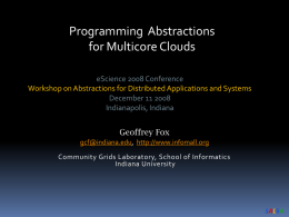 Programming Abstractions for Multicore Clouds Workshop on Abstractions for Distributed Applications and Systems  Geoffrey Fox gcf@indiana.edu, http://www.infomall.org Community Grids Laboratory, School of Informatics Indiana University  SALSA.