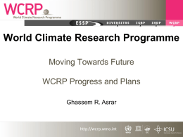 World Climate Research Programme Moving Towards Future WCRP Progress and Plans Ghassem R.