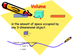 Volume  is the amount of space occupied by any 3-dimensional object. 1cm 1cm 1cm  Volume = base area x height = 1cm2 x 1cm = 1cm2