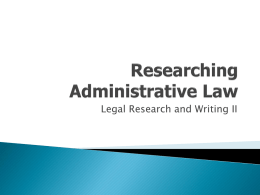 Legal Research and Writing II   What is administrative law?    What are administrative rules/regulations?    What are administrative decisions?