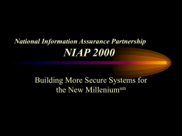 National Information Assurance Partnership  NIAP 2000 Building More Secure Systems for the New Milleniumsm.