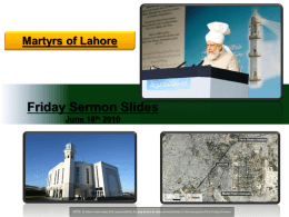 Martyrs of Lahore  Friday Sermon Slides June 18th 2010  NOTE: Al Islam Team takes full responsibility for any errors or miscommunication in this.