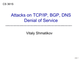 CS 361S  Attacks on TCP/IP, BGP, DNS Denial of Service Vitaly Shmatikov  slide 1