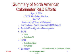 Summary of North American Calorimeter R&D Efforts Sept. 3, 2004 ECFA Workshop, Durham Jae Yu* University of Texas at Arlington • Introduction – Some calorimeter R&D.