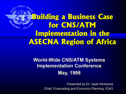 Building a Business Case for CNS/ATM Implementation in the ASECNA Region of Africa World-Wide CNS/ATM Systems Implementation Conference May, 1998 Presented by Dr.