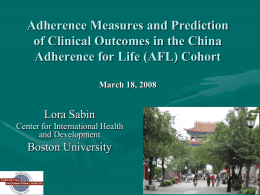 Adherence Measures and Prediction of Clinical Outcomes in the China Adherence for Life (AFL) Cohort March 18, 2008  Lora Sabin Center for International Health and Development  Boston.