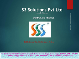 S3 Solutions Pvt Ltd www.s3solutions.in  CORPORATE PROFILE  Stable Standardized Sustainable Solutions  S3 Solutions Private Limited #1/1, Seventh Main, Second Stage, Indira Nagar, BANGALORE -