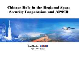 Chinese Role in the Regional Space Security Cooperation and APSCO  Yang Mingjie, CICIR April 2007 Tokyo.