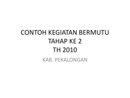 CONTOH KEGIATAN BERMUTU TAHAP KE 2 TH 2010 KAB. PEKALONGAN PROGRAM KERJA KKG/MGMP TAHAP 2 KABUPATEN PEKALONGAN TAHUN 2010 Pertemuan ke ... In Service  1-3 4-7  Materi kegiatan KKG/MGMP &bull; Model Pembelajaran &bull;