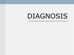 DIAGNOSIS Why diagnose?   To define clinical entities Typical symptom cluster  Natural history  Causes     To determine treatment.