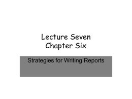 Lecture Seven Chapter Six Strategies for Writing Reports REPORT WRITING PROCESS •  •  •  •  DEFINE THE PROBLEM OR OBJECTIVE – What does reader want from the report? (Information, Data, Analysis ESTABLISH.