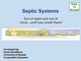 Septic Systems Out of sight and out of mind…until you smell them!  Developed by: Susan Donaldson University of Nevada Cooperative Extension.