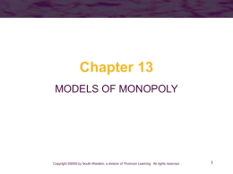 Chapter 13 MODELS OF MONOPOLY  Copyright ©2005 by South-Western, a division of Thomson Learning.