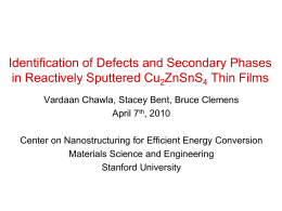 Identification of Defects and Secondary Phases in Reactively Sputtered Cu2ZnSnS4 Thin Films Vardaan Chawla, Stacey Bent, Bruce Clemens April 7th, 2010 Center on Nanostructuring.