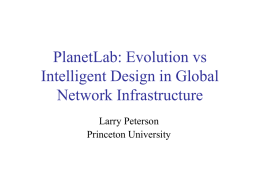 PlanetLab: Evolution vs Intelligent Design in Global Network Infrastructure Larry Peterson Princeton University PlanetLab  QuickTime™ and and aa QuickTime™ TIFF(Uncompressed) (Uncompressed) decompressor decompressor TIFF are needed needed to to see see this this picture. picture. are  • 670 machines.