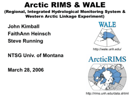 Arctic RIMS & WALE  (Regional, Integrated Hydrological Monitoring System & Western Arctic Linkage Experiment)  John Kimball FaithAnn Heinsch Steve Running http://wale.unh.edu/  NTSG Univ.