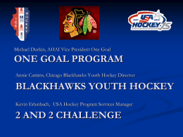 Michael Durkin, AHAI Vice President One Goal  ONE GOAL PROGRAM Annie Camins, Chicago Blackhawks Youth Hockey Director  BLACKHAWKS YOUTH HOCKEY Kevin Erlenbach, USA Hockey.