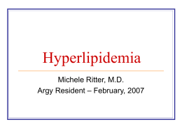 Hyperlipidemia Michele Ritter, M.D. Argy Resident – February, 2007 The story of lipids       Chylomicrons transport fats from the intestinal mucosa to the liver In the.