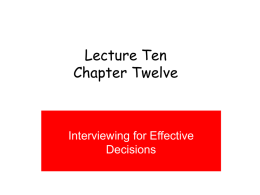 Lecture Ten Chapter Twelve  Interviewing for Effective Decisions INTERVIEW DEFINED • A CONVERSATION THAT HAS A TIME LIMIT AND AN IDENTIFIABLE PURPOSE OTHER THAN ENJOYMENT.