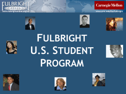 www.fulbrightonline.org/us  www.cmu.edu/fso/fulbright  FULBRIGHT U.S. STUDENT PROGRAM U.S. Student Program  www.fulbrightonline.org/us  www.cmu.edu/fso/fulbright  Program History & Administration • Created by Congress in 1946 to foster mutual understanding between the U.S.