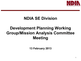 NDIA SE Division Development Planning Working Group/Mission Analysis Committee Meeting 13 February 2013 Agenda • • • • • •  Introduction MA Committee Overview NDIA Systems Engineering Conference MA Committee 2013 Task Plan MA Committee.