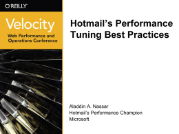 Hotmail’s Performance Tuning Best Practices  Aladdin A. Nassar Hotmail’s Performance Champion Microsoft Lessons Learned            We cannot defy the laws of physics The truth is always out.