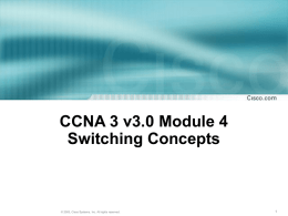 CCNA 3 v3.0 Module 4 Switching Concepts  © 2003, Cisco Systems, Inc.