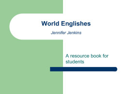 World Englishes Jennifer Jenkins  A resource book for students C. Exploration  Current debates in World Englishes.